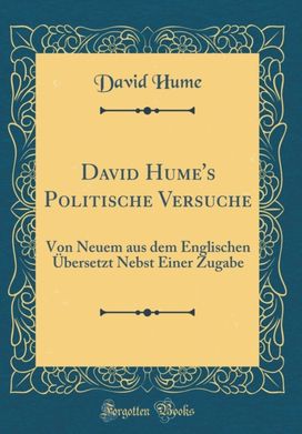 David Hume's Politische Versuche: Von Neuem aus dem Englischen Ubersetzt Nebst Einer Zugabe (Classic Reprint) David Hume's Politische Versuche: Von Neuem aus dem Englischen Ubersetzt Nebst Einer Zugabe (Classic Reprint)