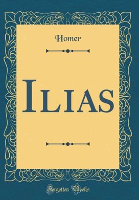 Ilias (Classic Reprint) Ilias (Classic Reprint)