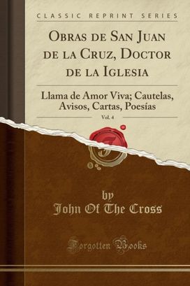 Obras de San Juan de la Cruz, Doctor de la Iglesia, Vol. 4