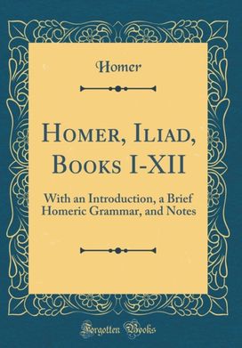 Homer, Iliad, Books I-XII