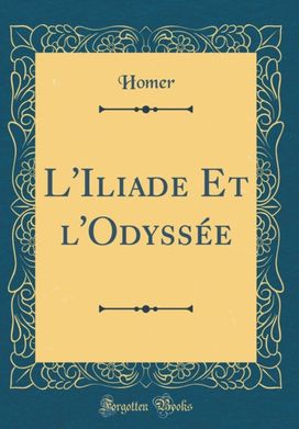 L'Iliade Et l'Odyssee (Classic Reprint)