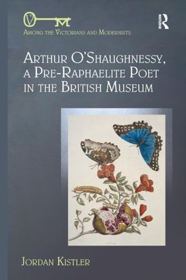 Arthur O'shaughnessy, a Pre-Raphaelite Poet in the British Museum Arthur O'shaughnessy, a Pre-Raphaelite Poet in the British Museum