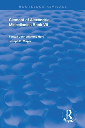 Clement of Alexandria Miscellanies Book 7 Clement of Alexandria Miscellanies Book 7