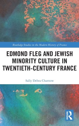 Edmond Fleg and Jewish Minority Culture in Twentieth-Century France Edmond Fleg and Jewish Minority Culture in Twentieth-Century France