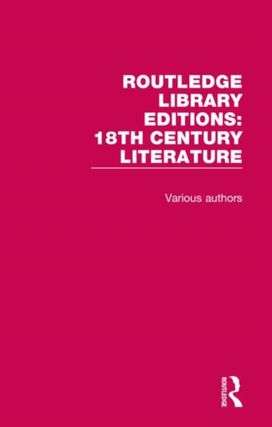 Routledge Library Editions: 18Th Century Literature Routledge Library Editions: 18Th Century Literature