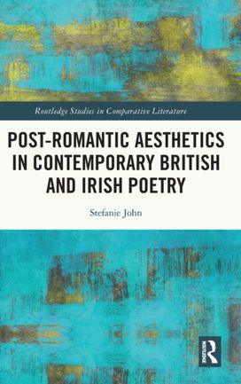 Post-Romantic Aesthetics in Contemporary British and Irish Poetry Post-Romantic Aesthetics in Contemporary British and Irish Poetry