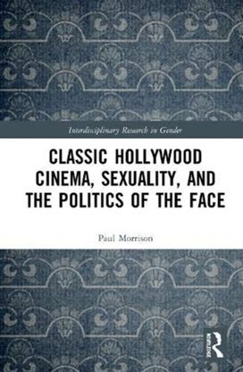 Classical Hollywood Cinema, Sexuality, and the Politics of the Face