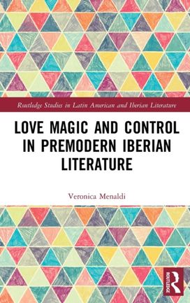 Love Magic and Control in Premodern Iberian Literature Love Magic and Control in Premodern Iberian Literature
