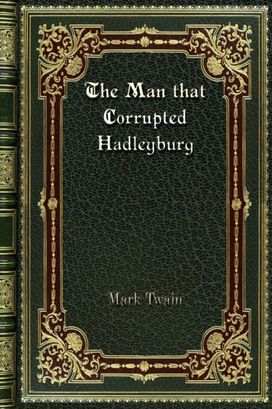The Man that Corrupted Hadleyburg The Man that Corrupted Hadleyburg