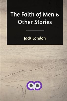 The Faith of Men and Other Stories