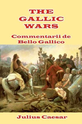 The Gallic Wars The Gallic Wars