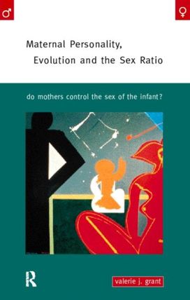 Maternal Personality, Evolution and the Sex Ratio Maternal Personality, Evolution and the Sex Ratio