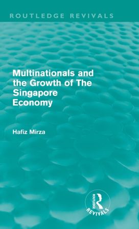 Multinationals and the growth of the Singapore economy (Routledge Revivals) Multinationals and the growth of the Singapore economy (Routledge Revivals)