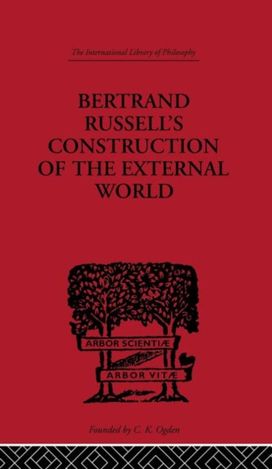 Bertrand Russell's Construction of the External World Bertrand Russell's Construction of the External World