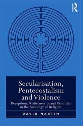 Secularisation, Pentecostalism and Violence Secularisation, Pentecostalism and Violence