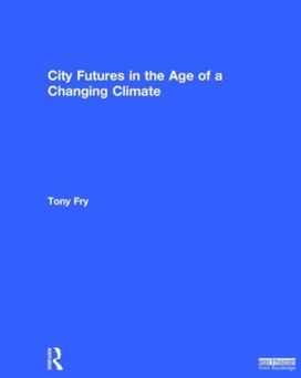 City Futures in the Age of a Changing Climate City Futures in the Age of a Changing Climate