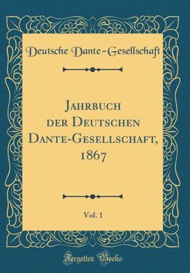 Jahrbuch der Deutschen Dante-Gesellschaft, 1867, Vol. 1 (Classic Reprint)