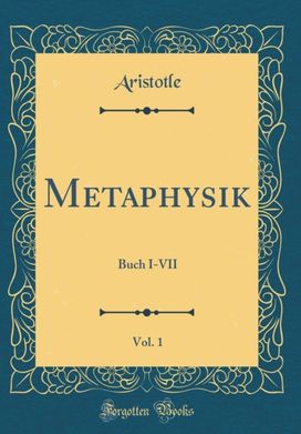 Metaphysik, Vol. 1: Buch I-VII (Classic Reprint) Metaphysik, Vol. 1: Buch I-VII (Classic Reprint)