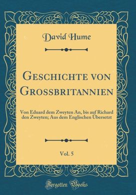Geschichte von Grossbritannien, Vol. 5: Von Eduard dem Zweyten An, bis auf Richard den Zweyten; Aus dem Englischen Ubersetzt (Classic Reprint)