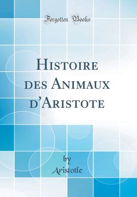 Histoire des Animaux d'Aristote (Classic Reprint) Histoire des Animaux d'Aristote (Classic Reprint)