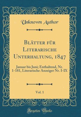 Blatter Fur Literarische Unterhaltung, 1847, Vol. 1 Blatter Fur Literarische Unterhaltung, 1847, Vol. 1