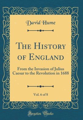History of England, Vol. 6 of 8: From the Invasion of Julius Caesar to the Revolution in 1688 (Classic Reprint)
