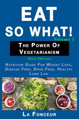 Eat so What! the Power of Vegetarianism Volume 2