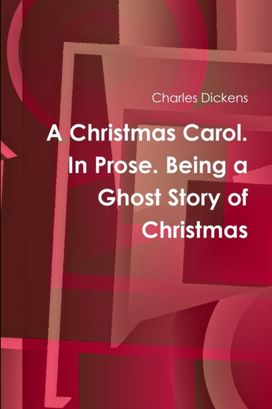 Christmas Carol. in Prose. Being a Ghost Story of Christmas