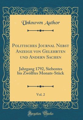 Politisches Journal Nebst Anzeige von Gelehrten und Andern Sachen, Vol. 2: Jahrgang 1792, Siebentes bis ZwAlftes Monats-StA1/4ck (Classic Reprint)