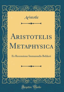Aristotelis Metaphysica: Ex Recensione Immanuelis Bekkeri (Classic Reprint) Aristotelis Metaphysica: Ex Recensione Immanuelis Bekkeri (Classic Reprint)