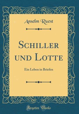 Schiller und Lotte: Ein Leben in Briefen (Classic Reprint) Schiller und Lotte: Ein Leben in Briefen (Classic Reprint)