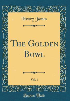 Golden Bowl, Vol. 1 (Classic Reprint) Golden Bowl, Vol. 1 (Classic Reprint)