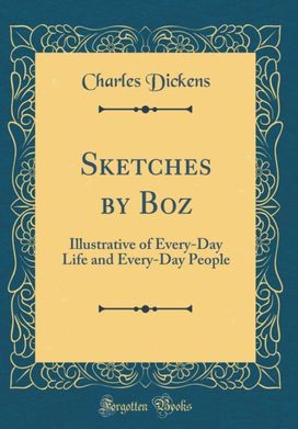 Sketches by Boz: Illustrative of Every-Day Life and Every-Day People (Classic Reprint) Sketches by Boz: Illustrative of Every-Day Life and Every-Day People (Classic Reprint)