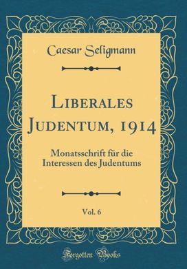 Liberales Judentum, 1914, Vol. 6: Monatsschrift fur die Interessen des Judentums (Classic Reprint)