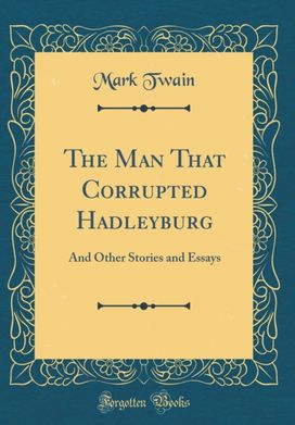 Man That Corrupted Hadleyburg Man That Corrupted Hadleyburg