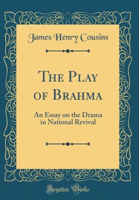 Play of Brahma: An Essay on the Drama in National Revival (Classic Reprint) Play of Brahma: An Essay on the Drama in National Revival (Classic Reprint)