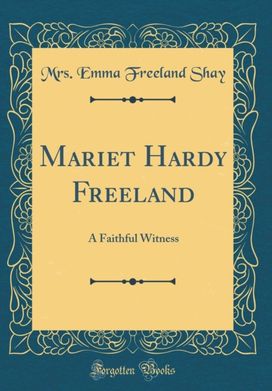 Mariet Hardy Freeland: A Faithful Witness (Classic Reprint)