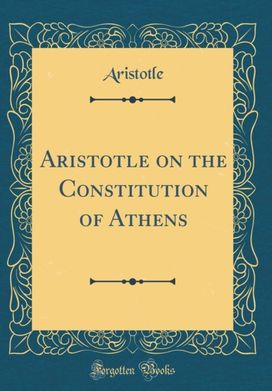 Aristotle on the Constitution of Athens (Classic Reprint)