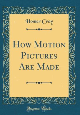 How Motion Pictures Are Made (Classic Reprint)
