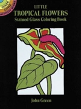 Little Tropical Flowers Stained Glass Colouring Book Little Tropical Flowers Stained Glass Colouring Book