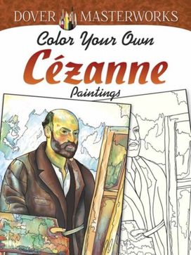 Dover Masterworks: Color Your Own Cezanne Paintings Dover Masterworks: Color Your Own Cezanne Paintings