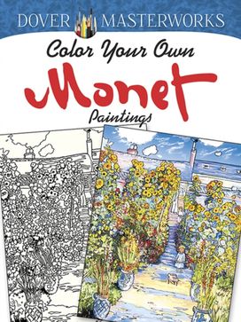 Dover Masterworks: Color Your Own Monet Paintings Dover Masterworks: Color Your Own Monet Paintings