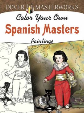 Dover Masterworks: Color Your Own Spanish Masters Paintings Dover Masterworks: Color Your Own Spanish Masters Paintings