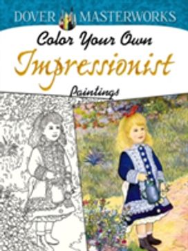 Dover Masterworks: Color Your Own Impressionist Paintings