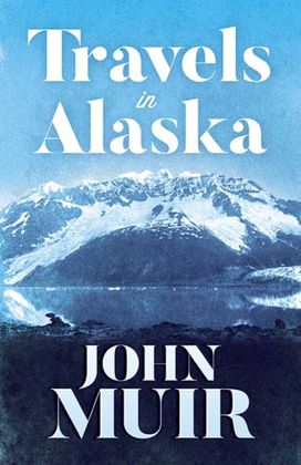 Travels in Alaska Travels in Alaska