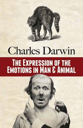The Expression of the Emotions in Man and Animal The Expression of the Emotions in Man and Animal