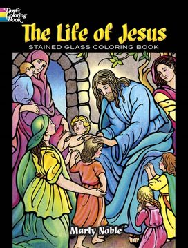 The Life of Jesus Stained Glass Coloring Book The Life of Jesus Stained Glass Coloring Book