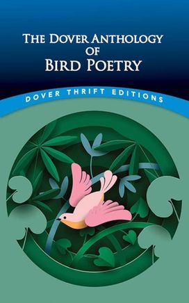 Dover Anthology of Bird Poetry Dover Anthology of Bird Poetry