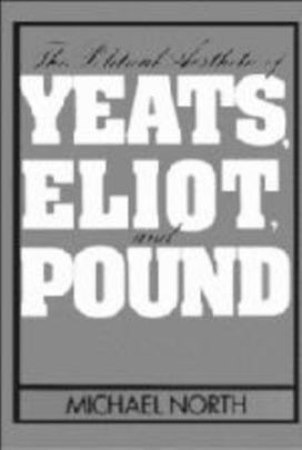 Political Aesthetic of Yeats, Eliot, and Pound Political Aesthetic of Yeats, Eliot, and Pound