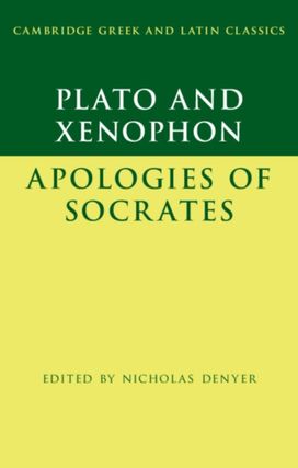Plato: the Apology of Socrates and Xenophon: the Apology of Socrates Plato: the Apology of Socrates and Xenophon: the Apology of Socrates